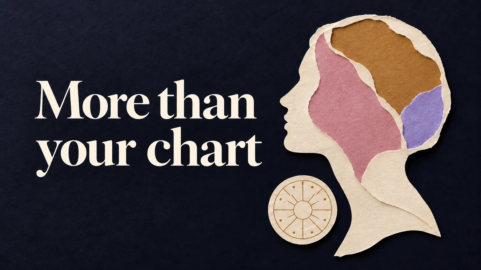 Paper collage on indigo with a cream human profile, coloured paper shapes and a symbolic astrology wheel. Headline: More than your chart.
