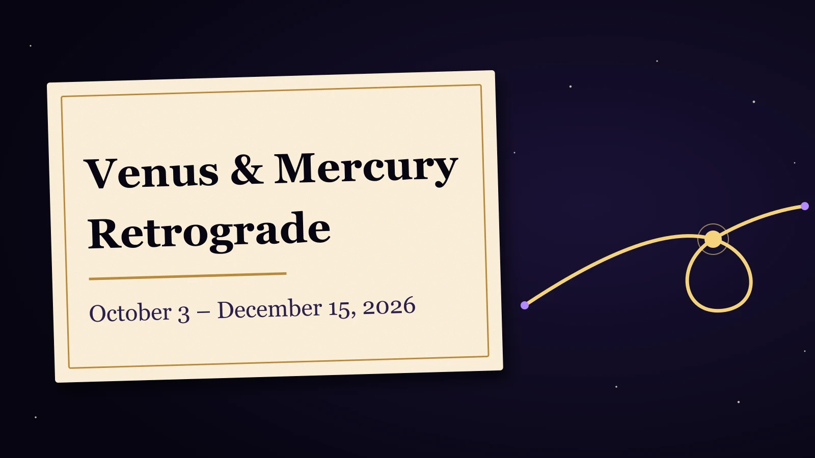 Midnight-blue card with a gold looping orbit on cream paper and the headline Venus & Mercury Retrograde, above the dates October 3 to December 15, 2026