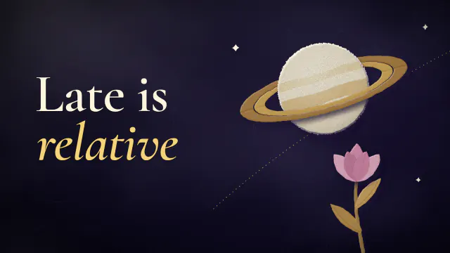 Paper collage on deep indigo: a cream paper Saturn with an ochre ring and a pink paper flower opening on a long stem. Headline: Late is relative.